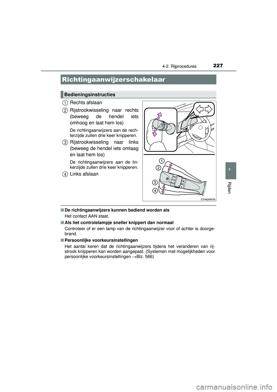 TOYOTA AURIS HYBRID 2016  Instructieboekje (in Dutch) 2274-2. Rijprocedures
UK AURIS_HV_HB_EE (OM12K47E)
4
Rijden
Rechts afslaan
Rijstrookwisseling naar rechts
(beweeg de hendel iets
omhoog en laat hem los)
De richtingaanwijzers aan de rech-
terzijde zul