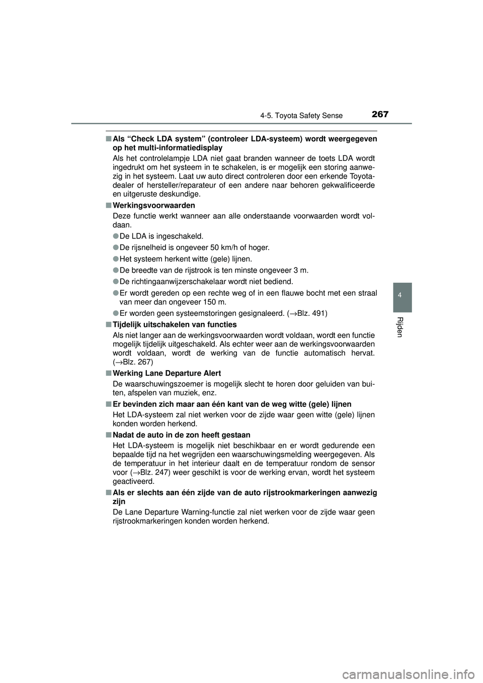 TOYOTA AURIS HYBRID 2016  Instructieboekje (in Dutch) 2674-5. Toyota Safety Sense
UK AURIS_HV_HB_EE (OM12K47E)
4
Rijden
■Als “Check LDA system” (controleer  LDA-systeem) wordt weergegeven
op het multi-in formatiedisplay
Als het controlelampje LDA n