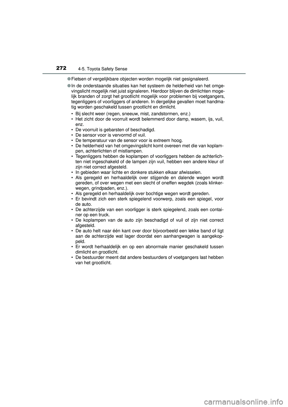 TOYOTA AURIS HYBRID 2016  Instructieboekje (in Dutch) 2724-5. Toyota Safety Sense
UK AURIS_HV_HB_EE (OM12K47E)●
Fietsen of vergelijkbare objecten worden mogelijk niet gesignaleerd.
● In de onderstaande situaties kan het systeem de helderheid van het 