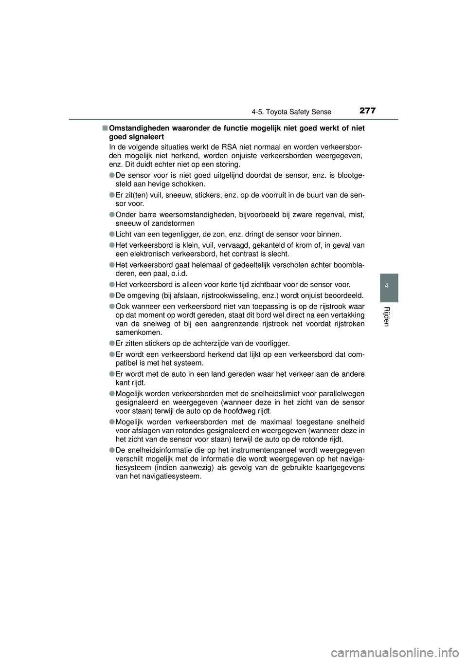 TOYOTA AURIS HYBRID 2016  Instructieboekje (in Dutch) 2774-5. Toyota Safety Sense
UK AURIS_HV_HB_EE (OM12K47E)
4
Rijden
■Omstandigheden waaronder de functie mogelijk niet goed werkt of niet
goed signaleert
In de volgende situaties werkt de RSA niet nor