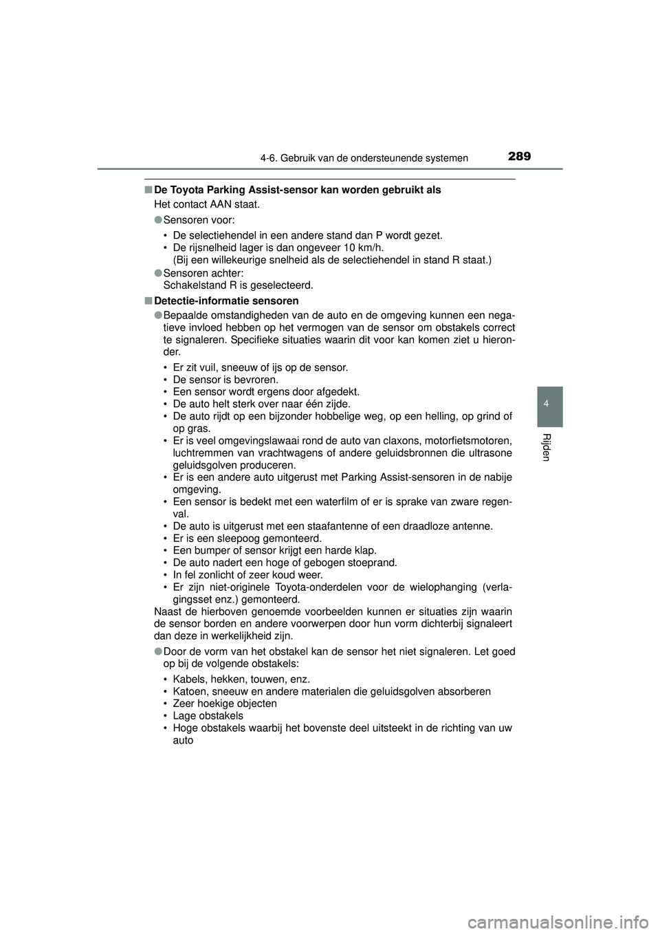 TOYOTA AURIS HYBRID 2016  Instructieboekje (in Dutch) 2894-6. Gebruik van de ondersteunende systemen
UK AURIS_HV_HB_EE (OM12K47E)
4
Rijden
■De Toyota Parking Assist-sensor kan worden gebruikt als
Het contact AAN staat.
●Sensoren voor:
• De selectie