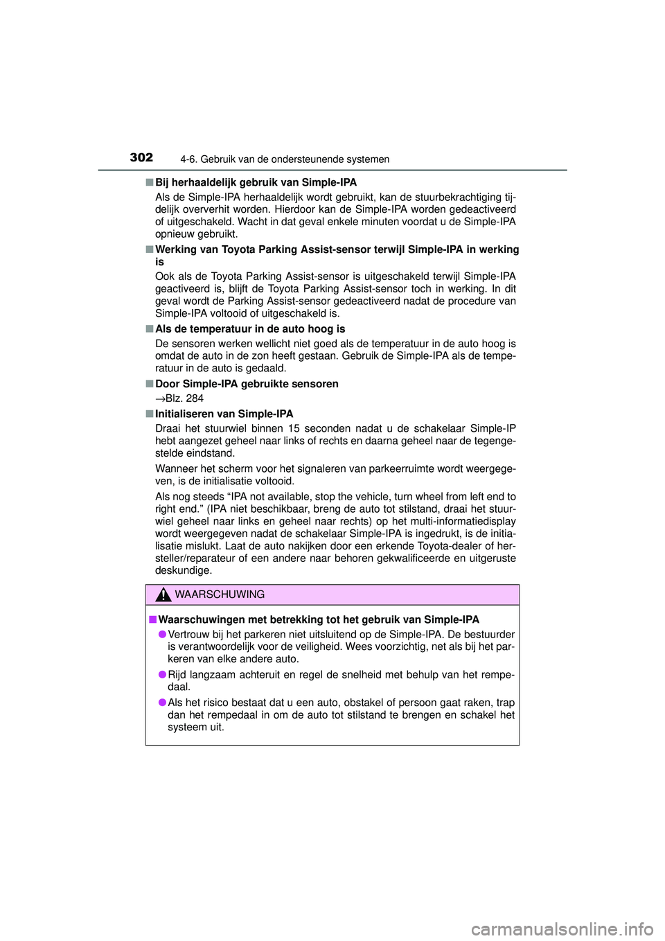 TOYOTA AURIS HYBRID 2016  Instructieboekje (in Dutch) 3024-6. Gebruik van de ondersteunende systemen
UK AURIS_HV_HB_EE (OM12K47E)■
Bij herhaaldelijk gebruik van Simple-IPA
Als de Simple-IPA herhaaldelijk wordt gebruikt, kan de stuurbekrachtiging tij-
d