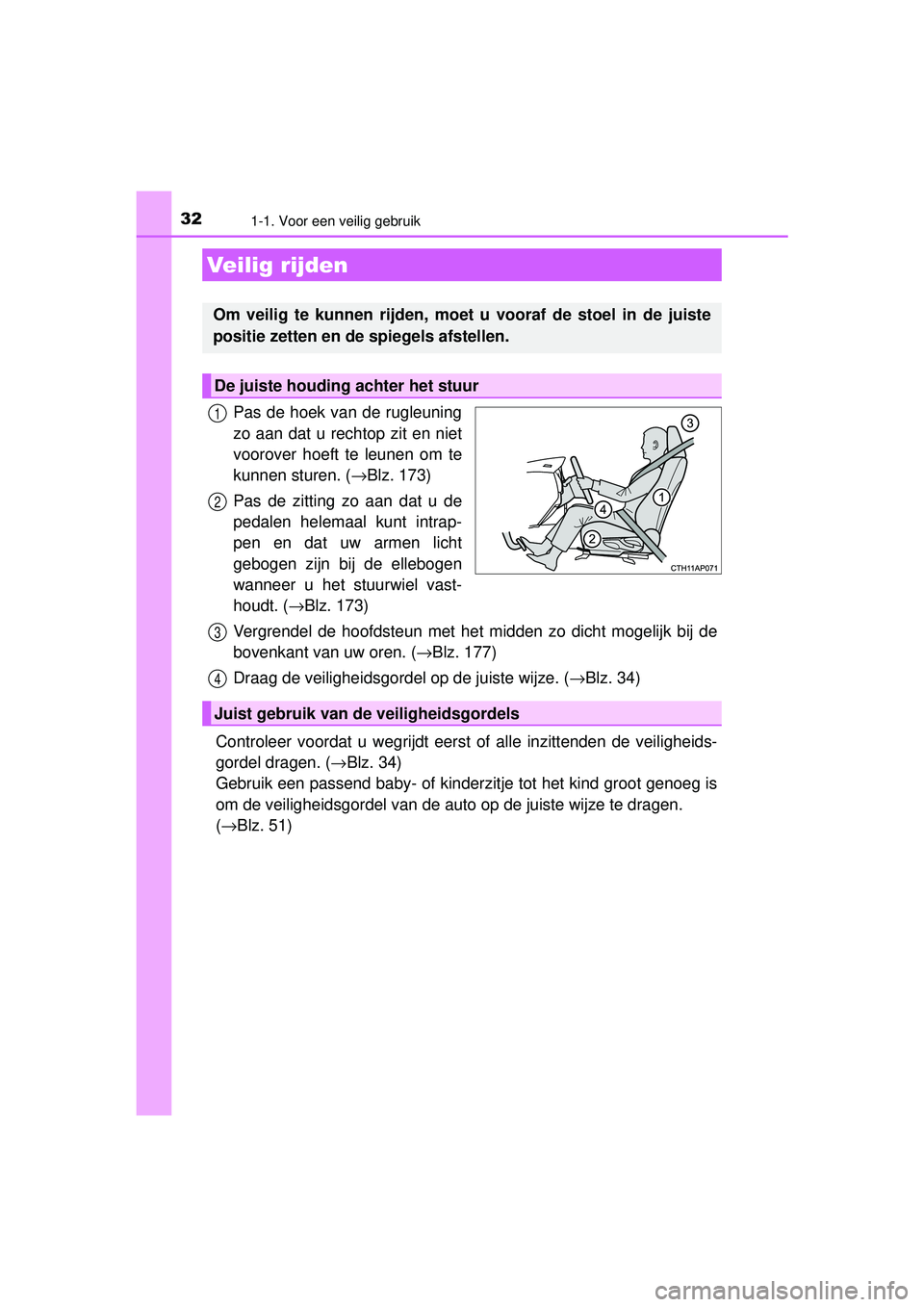 TOYOTA AURIS HYBRID 2016 Instructieboekje (in Dutch) 321-1. Voor een veilig gebruik
UK AURIS_HV_HB_EE (OM12K47E)
Pas de hoek van de rugleuning
zo aan dat u rechtop zit en niet
voorover hoeft te leunen om te
kunnen sturen. (→Blz. 173)
Pas de zitting zo TOYOTA AURIS HYBRID 2016 Instructieboekje (in Dutch) 321-1. Voor een veilig gebruik
UK AURIS_HV_HB_EE (OM12K47E)
Pas de hoek van de rugleuning
zo aan dat u rechtop zit en niet
voorover hoeft te leunen om te
kunnen sturen. (→Blz. 173)
Pas de zitting zo