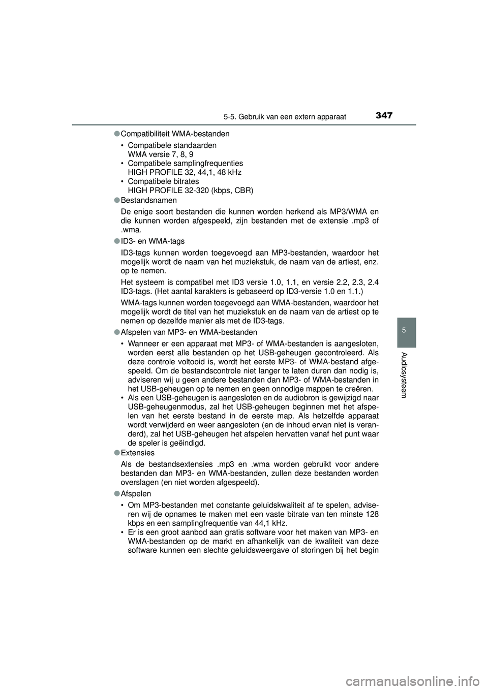TOYOTA AURIS HYBRID 2016 Instructieboekje (in Dutch) 3475-5. Gebruik van een extern apparaat
UK AURIS_HV_HB_EE (OM12K47E)
5
Audiosysteem
●Compatibiliteit WMA-bestanden
• Compatibele standaarden
WMA versie 7, 8, 9
• Compatibele samplingfrequenties
TOYOTA AURIS HYBRID 2016 Instructieboekje (in Dutch) 3475-5. Gebruik van een extern apparaat
UK AURIS_HV_HB_EE (OM12K47E)
5
Audiosysteem
●Compatibiliteit WMA-bestanden
• Compatibele standaarden
WMA versie 7, 8, 9
• Compatibele samplingfrequenties