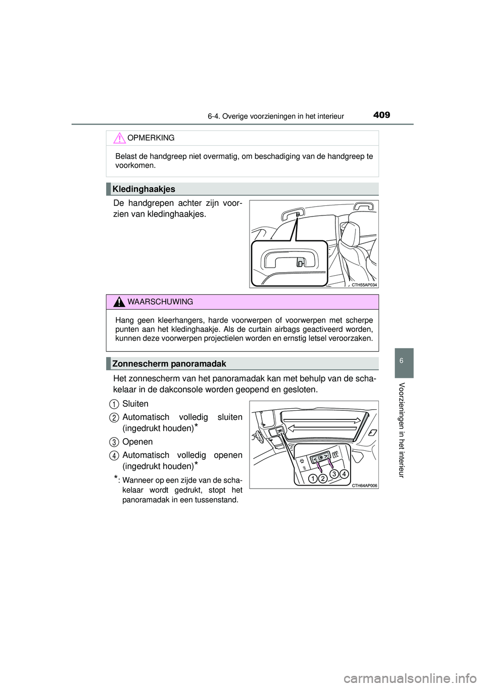 TOYOTA AURIS HYBRID 2016 Instructieboekje (in Dutch) 4096-4. Overige voorzieningen in het interieur
UK AURIS_HV_HB_EE (OM12K47E)
6
Voorzieningen in het interieur
De handgrepen achter zijn voor-
zien van kledinghaakjes.
Het zonnescherm van het panoramada TOYOTA AURIS HYBRID 2016 Instructieboekje (in Dutch) 4096-4. Overige voorzieningen in het interieur
UK AURIS_HV_HB_EE (OM12K47E)
6
Voorzieningen in het interieur
De handgrepen achter zijn voor-
zien van kledinghaakjes.
Het zonnescherm van het panoramada
