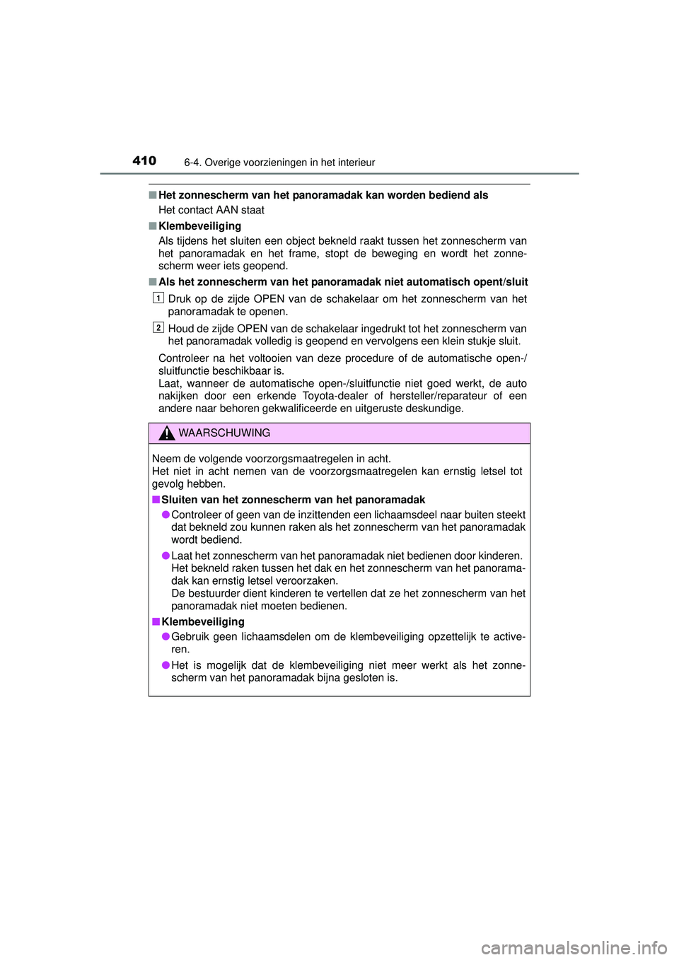 TOYOTA AURIS HYBRID 2016 Instructieboekje (in Dutch) 4106-4. Overige voorzieningen in het interieur
UK AURIS_HV_HB_EE (OM12K47E)
■Het zonnescherm van het panoramadak kan worden bediend als
Het contact AAN staat
■ Klembeveiliging
Als tijdens het slui TOYOTA AURIS HYBRID 2016 Instructieboekje (in Dutch) 4106-4. Overige voorzieningen in het interieur
UK AURIS_HV_HB_EE (OM12K47E)
■Het zonnescherm van het panoramadak kan worden bediend als
Het contact AAN staat
■ Klembeveiliging
Als tijdens het slui