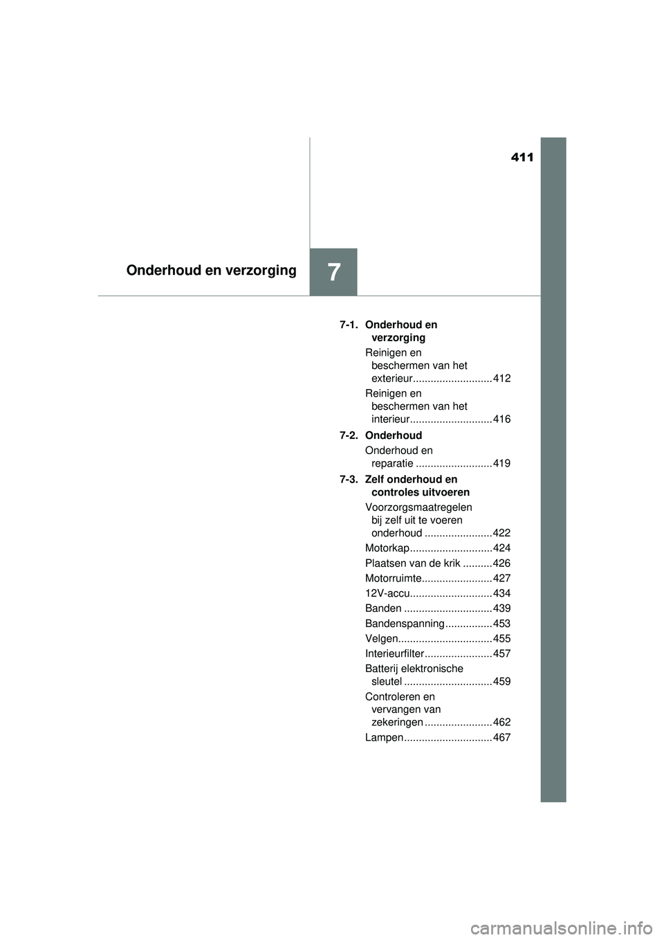 TOYOTA AURIS HYBRID 2016 Instructieboekje (in Dutch) 411
7Onderhoud en verzorging
UK AURIS_HV_HB_EE (OM12K47E)7-1. Onderhoud en
verzorging
Reinigen en beschermen van het
exterieur........................... 412
Reinigen en beschermen van het
interie TOYOTA AURIS HYBRID 2016 Instructieboekje (in Dutch) 411
7Onderhoud en verzorging
UK AURIS_HV_HB_EE (OM12K47E)7-1. Onderhoud en
verzorging
Reinigen en beschermen van het
exterieur........................... 412
Reinigen en beschermen van het
interie
