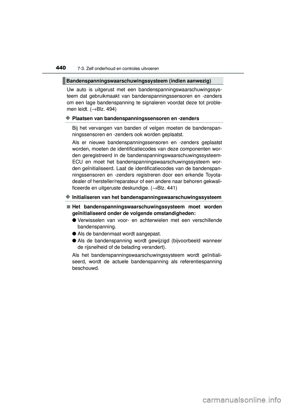 TOYOTA AURIS HYBRID 2016 Instructieboekje (in Dutch) 4407-3. Zelf onderhoud en controles uitvoeren
UK AURIS_HV_HB_EE (OM12K47E)
Uw auto is uitgerust met een bandenspanningswaarschuwingssys-
teem dat gebruikmaakt van bandenspanningssensoren en -zenders
o TOYOTA AURIS HYBRID 2016 Instructieboekje (in Dutch) 4407-3. Zelf onderhoud en controles uitvoeren
UK AURIS_HV_HB_EE (OM12K47E)
Uw auto is uitgerust met een bandenspanningswaarschuwingssys-
teem dat gebruikmaakt van bandenspanningssensoren en -zenders
o