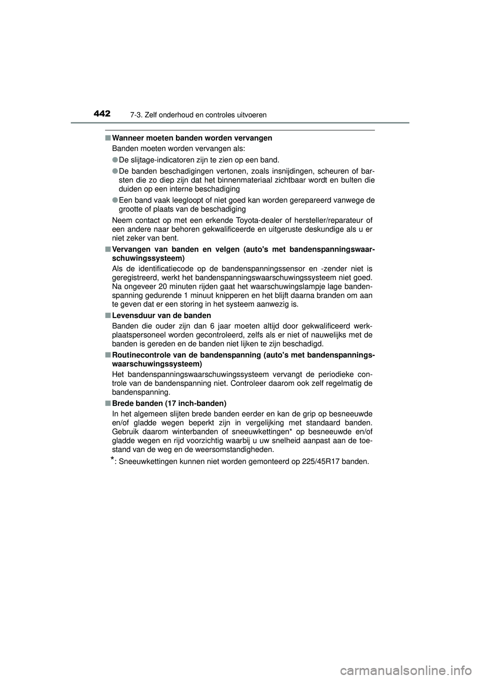 TOYOTA AURIS HYBRID 2016 Instructieboekje (in Dutch) 4427-3. Zelf onderhoud en controles uitvoeren
UK AURIS_HV_HB_EE (OM12K47E)
■Wanneer moeten banden worden vervangen
Banden moeten worden vervangen als:
●De slijtage-indicatoren zijn te zien op een TOYOTA AURIS HYBRID 2016 Instructieboekje (in Dutch) 4427-3. Zelf onderhoud en controles uitvoeren
UK AURIS_HV_HB_EE (OM12K47E)
■Wanneer moeten banden worden vervangen
Banden moeten worden vervangen als:
●De slijtage-indicatoren zijn te zien op een