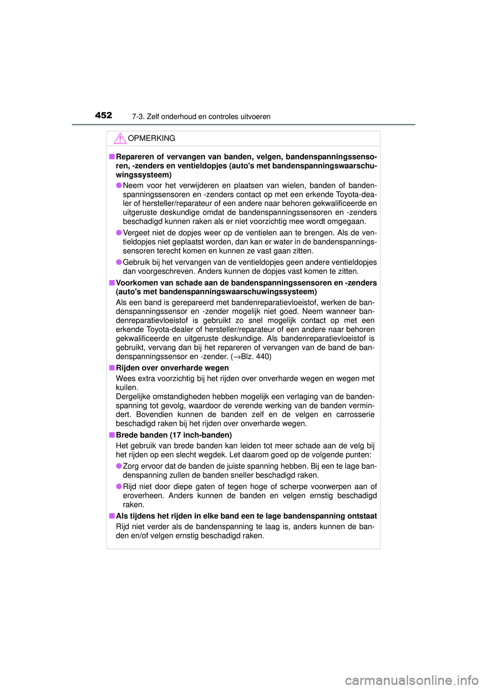 TOYOTA AURIS HYBRID 2016 Instructieboekje (in Dutch) 4527-3. Zelf onderhoud en controles uitvoeren
UK AURIS_HV_HB_EE (OM12K47E)
OPMERKING
■Repareren of vervangen van banden, velgen, bandenspanningssenso-
ren, -zenders en ventieldopjes (a utos met ban TOYOTA AURIS HYBRID 2016 Instructieboekje (in Dutch) 4527-3. Zelf onderhoud en controles uitvoeren
UK AURIS_HV_HB_EE (OM12K47E)
OPMERKING
■Repareren of vervangen van banden, velgen, bandenspanningssenso-
ren, -zenders en ventieldopjes (a utos met ban