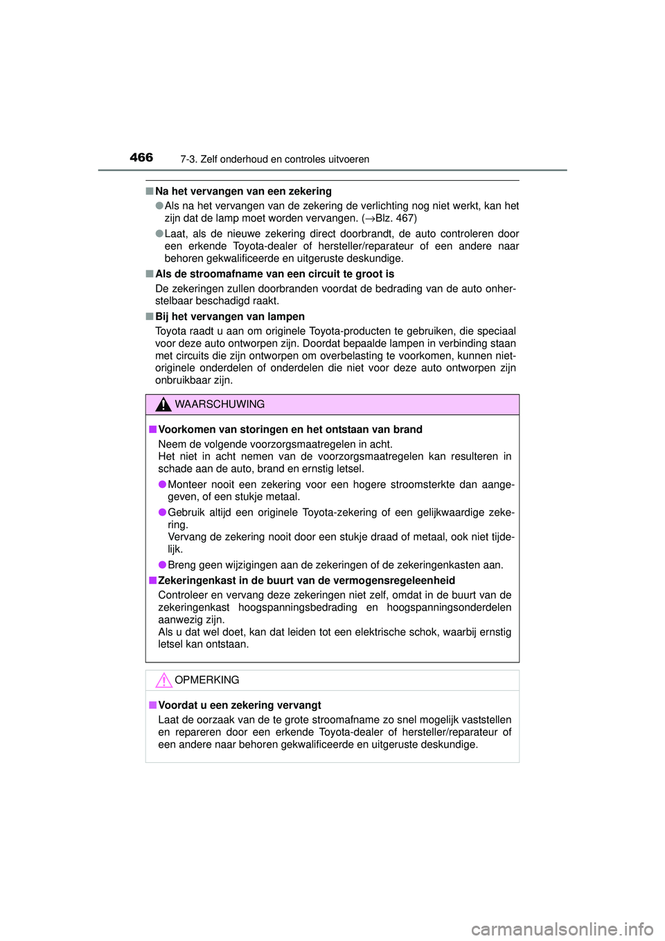 TOYOTA AURIS HYBRID 2016 Instructieboekje (in Dutch) 4667-3. Zelf onderhoud en controles uitvoeren
UK AURIS_HV_HB_EE (OM12K47E)
■Na het vervangen van een zekering
●Als na het vervangen van de zekering de verlichting nog niet werkt, kan het
zijn dat TOYOTA AURIS HYBRID 2016 Instructieboekje (in Dutch) 4667-3. Zelf onderhoud en controles uitvoeren
UK AURIS_HV_HB_EE (OM12K47E)
■Na het vervangen van een zekering
●Als na het vervangen van de zekering de verlichting nog niet werkt, kan het
zijn dat