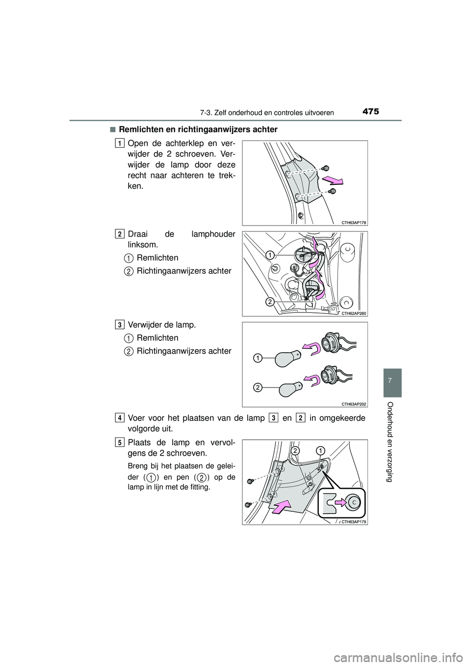 TOYOTA AURIS HYBRID 2016 Instructieboekje (in Dutch) 4757-3. Zelf onderhoud en controles uitvoeren
UK AURIS_HV_HB_EE (OM12K47E)
7
Onderhoud en verzorging
■Remlichten en richtingaanwijzers achterOpen de achterklep en ver-
wijder de 2 schroeven. Ver-
wi TOYOTA AURIS HYBRID 2016 Instructieboekje (in Dutch) 4757-3. Zelf onderhoud en controles uitvoeren
UK AURIS_HV_HB_EE (OM12K47E)
7
Onderhoud en verzorging
■Remlichten en richtingaanwijzers achterOpen de achterklep en ver-
wijder de 2 schroeven. Ver-
wi