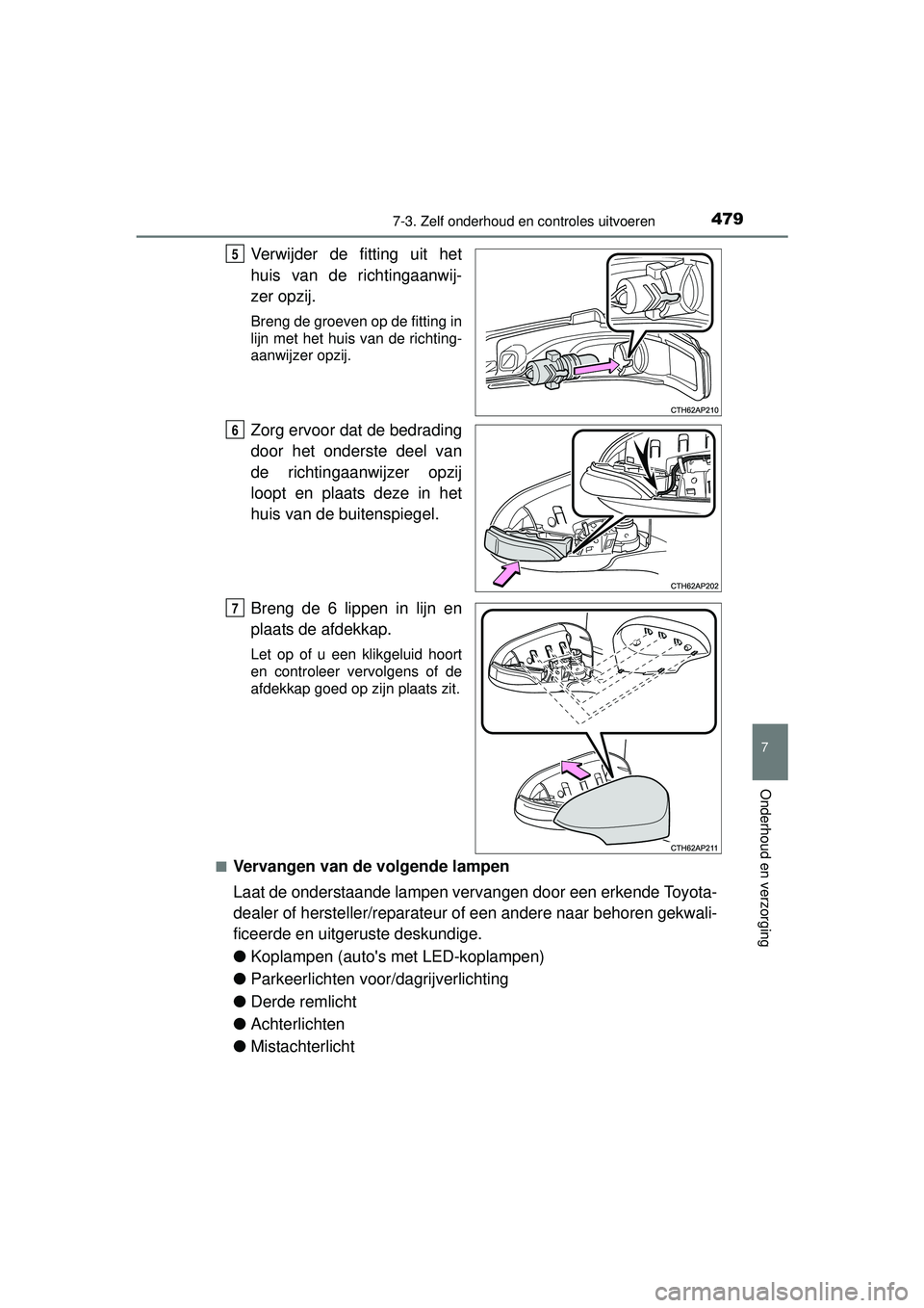 TOYOTA AURIS HYBRID 2016 Instructieboekje (in Dutch) 4797-3. Zelf onderhoud en controles uitvoeren
UK AURIS_HV_HB_EE (OM12K47E)
7
Onderhoud en verzorging
Verwijder de fitting uit het
huis van de richtingaanwij-
zer opzij.
Breng de groeven op de fitting TOYOTA AURIS HYBRID 2016 Instructieboekje (in Dutch) 4797-3. Zelf onderhoud en controles uitvoeren
UK AURIS_HV_HB_EE (OM12K47E)
7
Onderhoud en verzorging
Verwijder de fitting uit het
huis van de richtingaanwij-
zer opzij.
Breng de groeven op de fitting
