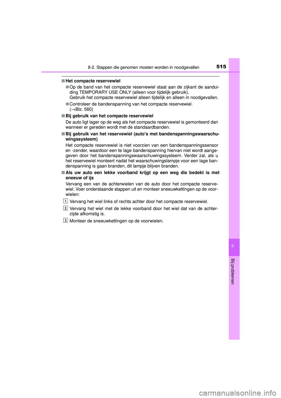 TOYOTA AURIS HYBRID 2016 Instructieboekje (in Dutch) 5158-2. Stappen die genomen moeten worden in noodgevallen
UK AURIS_HV_HB_EE (OM12K47E)
8
Bij problemen
■Het compacte reservewiel
●Op de band van het compacte reservewiel staat aan de zijkant de aa TOYOTA AURIS HYBRID 2016 Instructieboekje (in Dutch) 5158-2. Stappen die genomen moeten worden in noodgevallen
UK AURIS_HV_HB_EE (OM12K47E)
8
Bij problemen
■Het compacte reservewiel
●Op de band van het compacte reservewiel staat aan de zijkant de aa