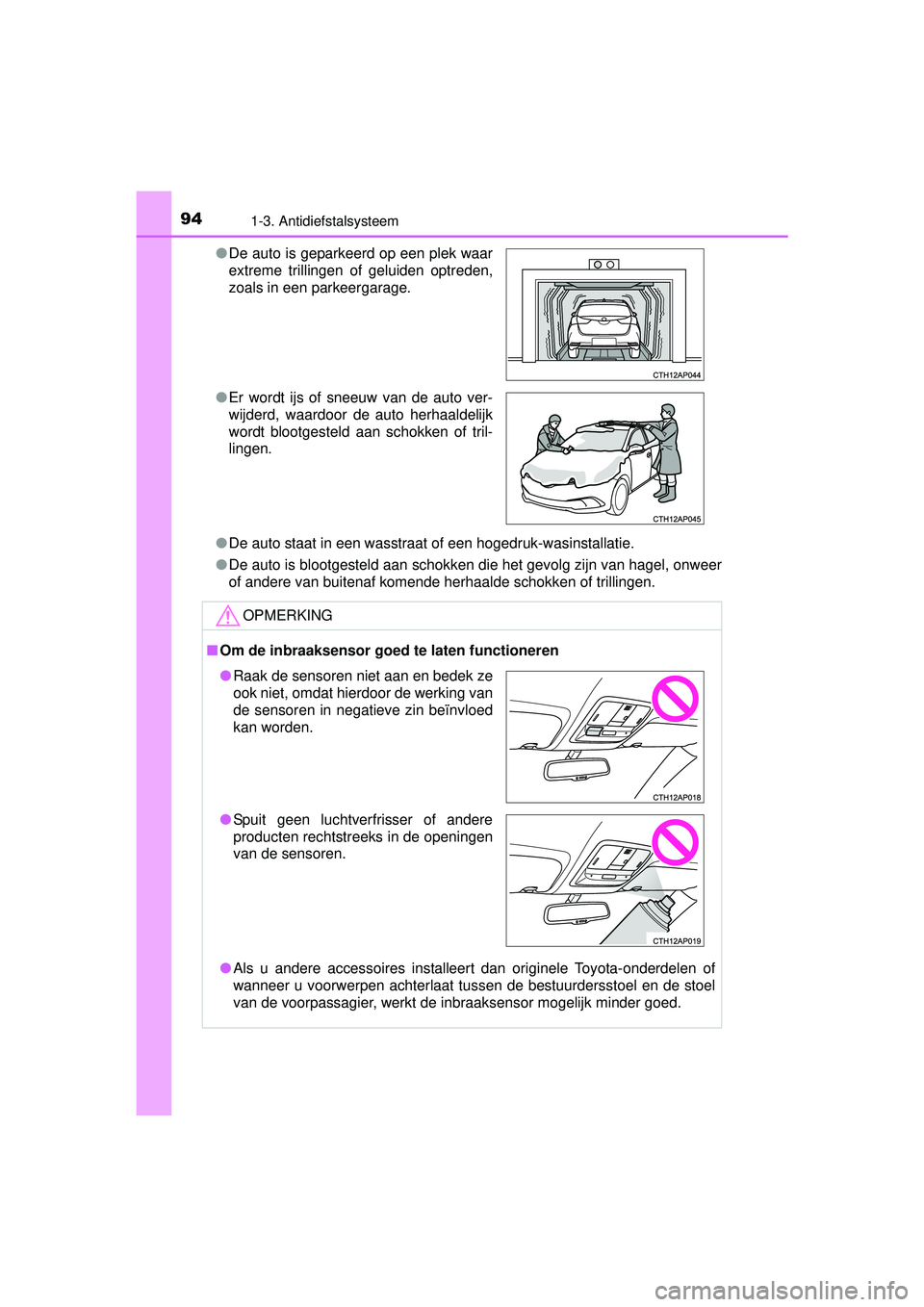 TOYOTA AURIS HYBRID 2016 Instructieboekje (in Dutch) 941-3. Antidiefstalsysteem
UK AURIS_HV_HB_EE (OM12K47E)●
De auto staat in een wasstraat of een hogedruk-wasinstallatie.
● De auto is blootgesteld aan schokken die het gevolg zijn van hagel, onweer TOYOTA AURIS HYBRID 2016 Instructieboekje (in Dutch) 941-3. Antidiefstalsysteem
UK AURIS_HV_HB_EE (OM12K47E)●
De auto staat in een wasstraat of een hogedruk-wasinstallatie.
● De auto is blootgesteld aan schokken die het gevolg zijn van hagel, onweer