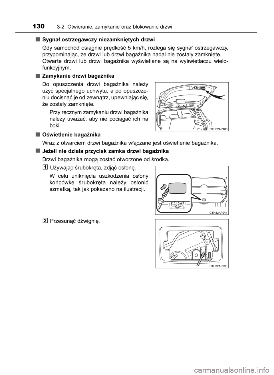 TOYOTA AURIS HYBRID 2016  Instrukcja obsługi (in Polish) Sygna∏ ostrzegawczy niezamkni´tych drzwi
Gdy  samochód  osiàgnie  pr´dkoÊç  5  km/h,  rozlega  si´  sygna∏  ostrzegawczy,
przypominajàc, ˝e drzwi lub drzwi baga˝nika nadal nie zosta∏y 