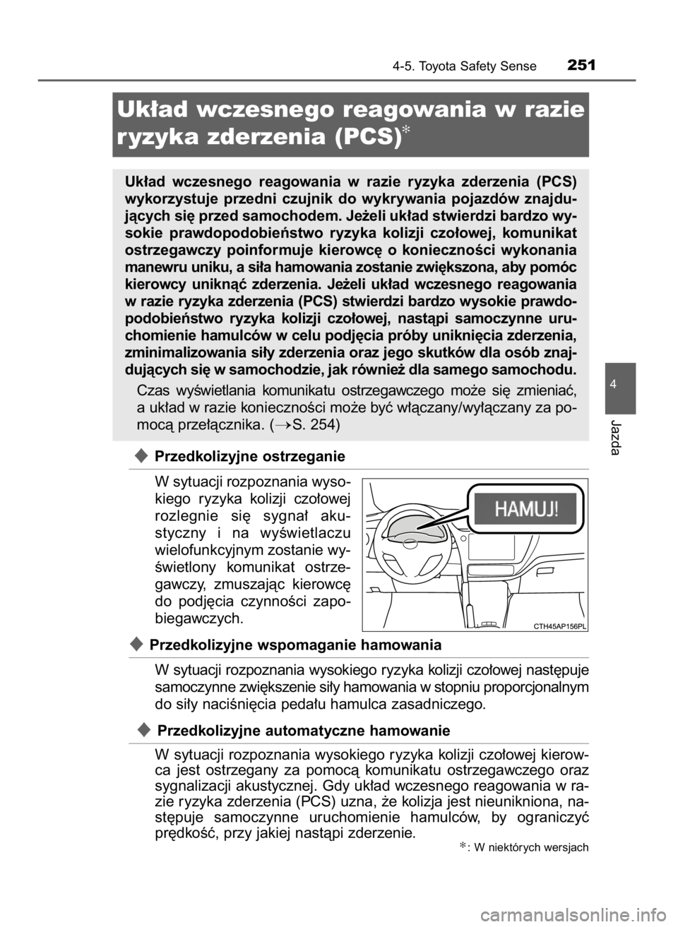 TOYOTA AURIS HYBRID 2016  Instrukcja obsługi (in Polish) Przedkolizyjne ostrzeganie
W sytuacji rozpoznania wyso-
kiego  ryzyka  kolizji  czo∏owej
rozlegnie  si´  sygna∏  aku-
styczny  i na  wyÊwietlaczu
wielofunkcyjnym zostanie wy-
Êwietlony  komuni