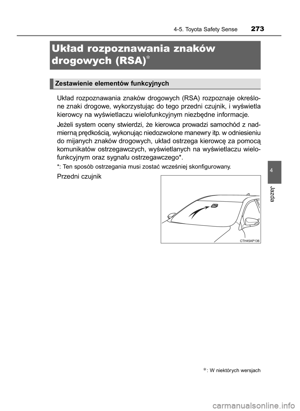 TOYOTA AURIS HYBRID 2016 Instrukcja obsługi (in Polish) Uk∏ad rozpoznawania znaków drogowych (RSA) rozpoznaje okreÊlo-
ne znaki drogowe, wykorzystujàc do tego przedni czujnik, i wyÊwietla
kierowcy na wyÊwietlaczu wielofunkcyjnym niezb´dne inf TOYOTA AURIS HYBRID 2016 Instrukcja obsługi (in Polish) Uk∏ad rozpoznawania znaków drogowych (RSA) rozpoznaje okreÊlo-
ne znaki drogowe, wykorzystujàc do tego przedni czujnik, i wyÊwietla
kierowcy na wyÊwietlaczu wielofunkcyjnym niezb´dne inf