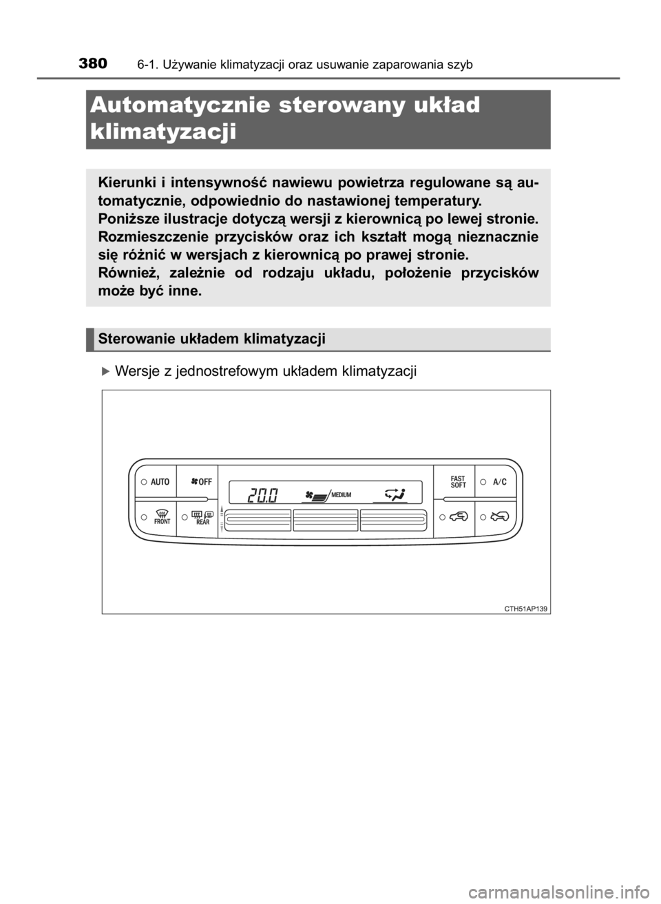 TOYOTA AURIS HYBRID 2016  Instrukcja obsługi (in Polish) 3806-1. U˝ywanie klimatyzacji oraz usuwanie zaparowania szyb
Automatycznie sterowany uk∏ad 
klimatyzacji
Kierunki  i intensywnoÊç  nawiewu  powietrza  regulowane  sà  au-
tomatycznie, odpowiedni