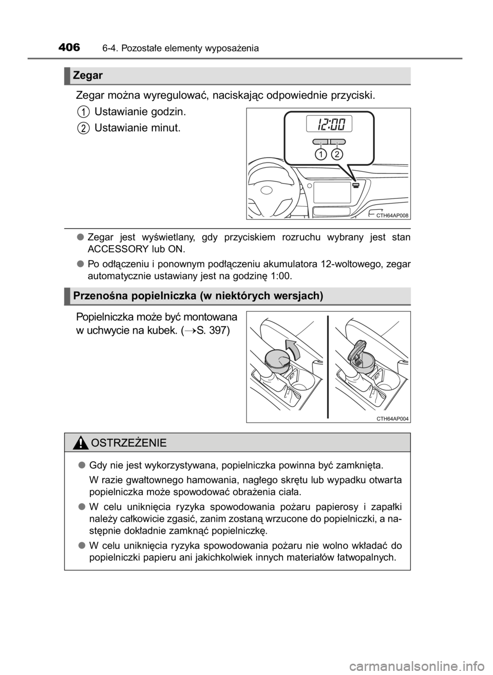 TOYOTA AURIS HYBRID 2016 Instrukcja obsługi (in Polish) Zegar mo˝na wyregulowaç, naciskajàc odpowiednie przyciski.
Ustawianie godzin.
Ustawianie minut.
Zegar jest wyÊwietlany, gdy przyciskiem rozruchu wybrany jest stan
ACCESSORY lub ON.
Po od TOYOTA AURIS HYBRID 2016 Instrukcja obsługi (in Polish) Zegar mo˝na wyregulowaç, naciskajàc odpowiednie przyciski.
Ustawianie godzin.
Ustawianie minut.
Zegar jest wyÊwietlany, gdy przyciskiem rozruchu wybrany jest stan
ACCESSORY lub ON.
Po od