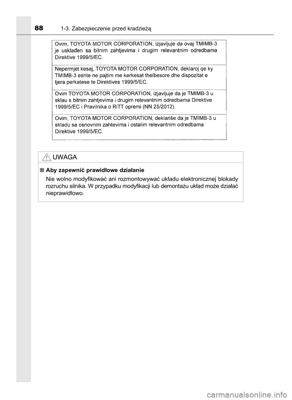 TOYOTA AURIS HYBRID 2016  Instrukcja obsługi (in Polish) 881-3. Zabezpieczenie przed kradzie˝à
Aby zapewniç prawid∏owe dzia∏anie
Nie wolno modyfikowaç ani rozmontowywaç uk∏adu elektronicznej blokady
rozruchu silnika. W przypadku modyfikacji lub 