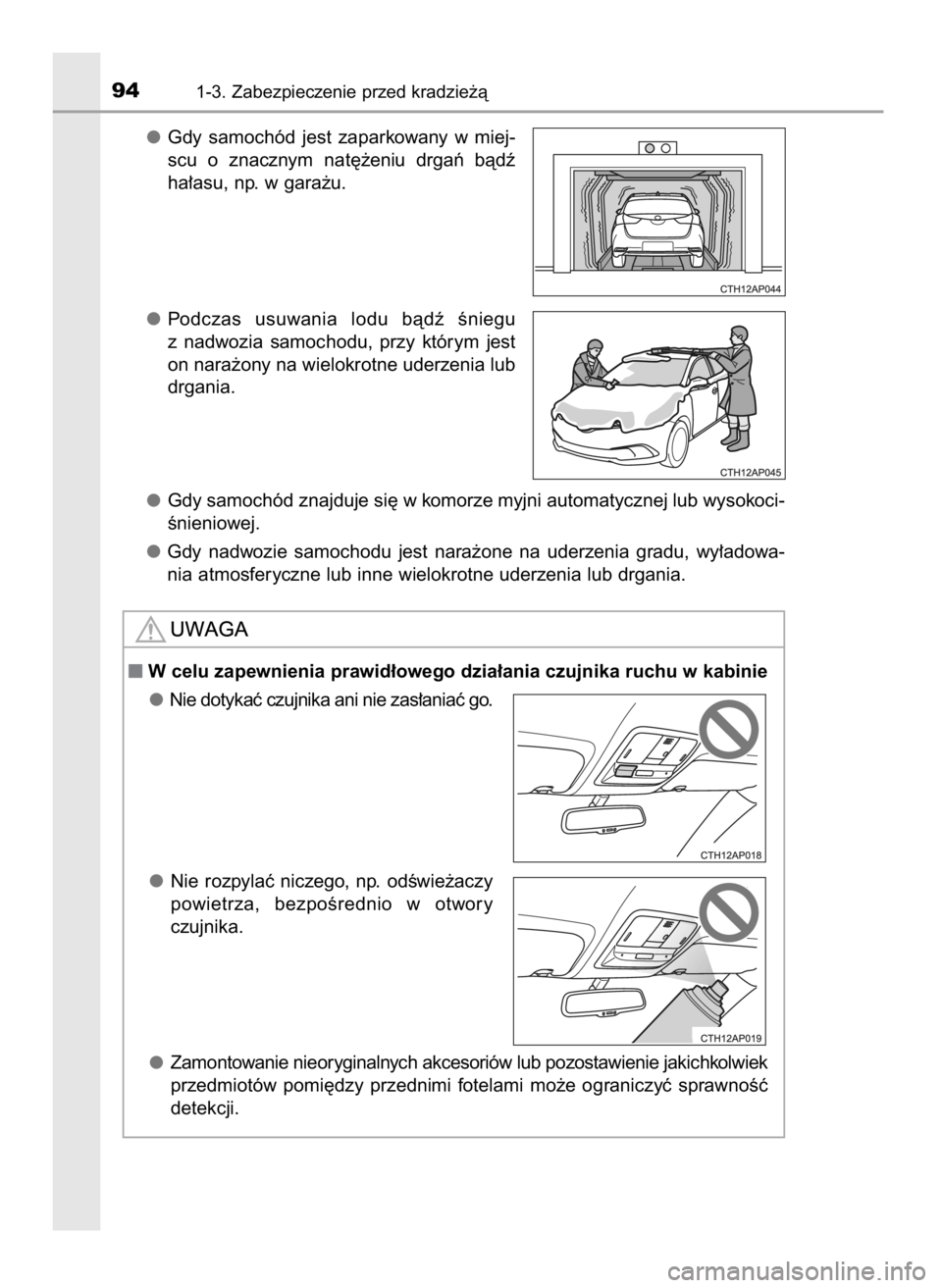 TOYOTA AURIS HYBRID 2016 Instrukcja obsługi (in Polish) Gdy samochód jest zaparkowany w miej-
scu o znacznym nat´˝eniu drgaƒ bàdê
ha∏asu, np. w gara˝u.
Podczas usuwania lodu bàdê Êniegu
z nadwozia samochodu, przy którym jest
on TOYOTA AURIS HYBRID 2016 Instrukcja obsługi (in Polish) Gdy samochód jest zaparkowany w miej-
scu o znacznym nat´˝eniu drgaƒ bàdê
ha∏asu, np. w gara˝u.
Podczas usuwania lodu bàdê Êniegu
z nadwozia samochodu, przy którym jest
on