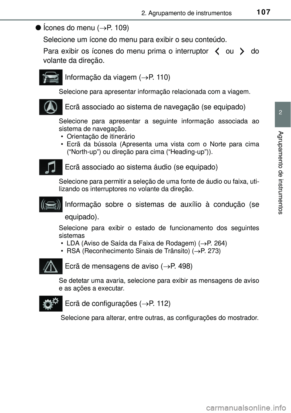 TOYOTA AURIS HYBRID 2016 Manual de utilização (in Portuguese) 1072. Agrupamento de instrumentos
2
Agrupamento de instrumentos
lÍcones do menu (P. 109)
Selecione um ícone do menu para exibir o seu conteúdo.
Para exibir os ícones do menu prima o interruptor TOYOTA AURIS HYBRID 2016 Manual de utilização (in Portuguese) 1072. Agrupamento de instrumentos
2
Agrupamento de instrumentos
lÍcones do menu (P. 109)
Selecione um ícone do menu para exibir o seu conteúdo.
Para exibir os ícones do menu prima o interruptor