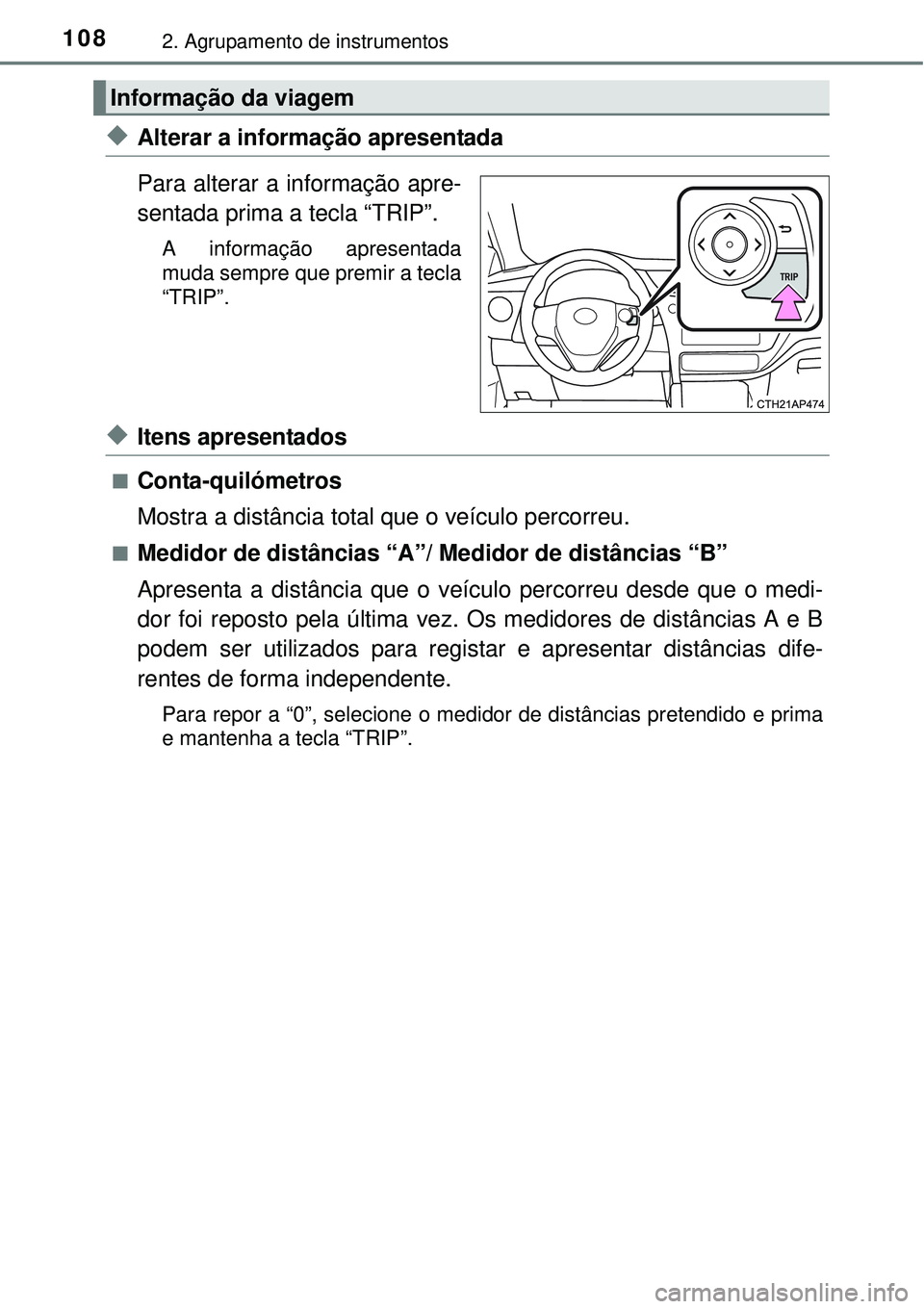 TOYOTA AURIS HYBRID 2016 Manual de utilização (in Portuguese) 1082. Agrupamento de instrumentos
uAlterar a informação apresentada
Para alterar a informação apre-
sentada prima a tecla “TRIP”.
A informação apresentada
muda sempre que premir a tecla
“T TOYOTA AURIS HYBRID 2016 Manual de utilização (in Portuguese) 1082. Agrupamento de instrumentos
uAlterar a informação apresentada
Para alterar a informação apre-
sentada prima a tecla “TRIP”.
A informação apresentada
muda sempre que premir a tecla
“T