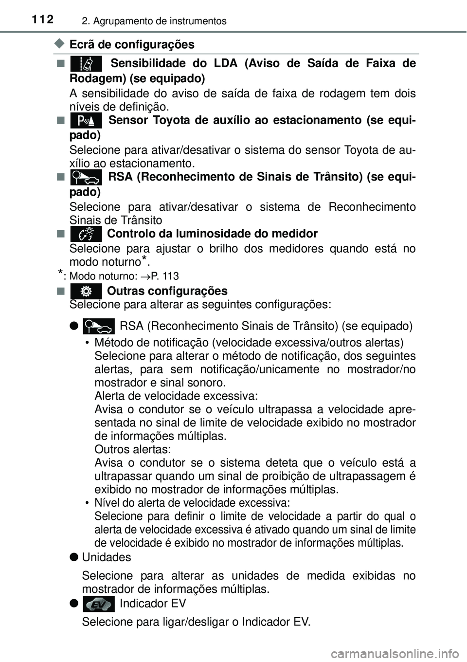 TOYOTA AURIS HYBRID 2016 Manual de utilização (in Portuguese) 1122. Agrupamento de instrumentos
uEcrã de configurações
n Sensibilidade do LDA (Aviso de Saída de Faixa de
Rodagem) (se equipado)
A sensibilidade do aviso de saída de faixa de rodagem tem dois
n TOYOTA AURIS HYBRID 2016 Manual de utilização (in Portuguese) 1122. Agrupamento de instrumentos
uEcrã de configurações
n Sensibilidade do LDA (Aviso de Saída de Faixa de
Rodagem) (se equipado)
A sensibilidade do aviso de saída de faixa de rodagem tem dois
n
