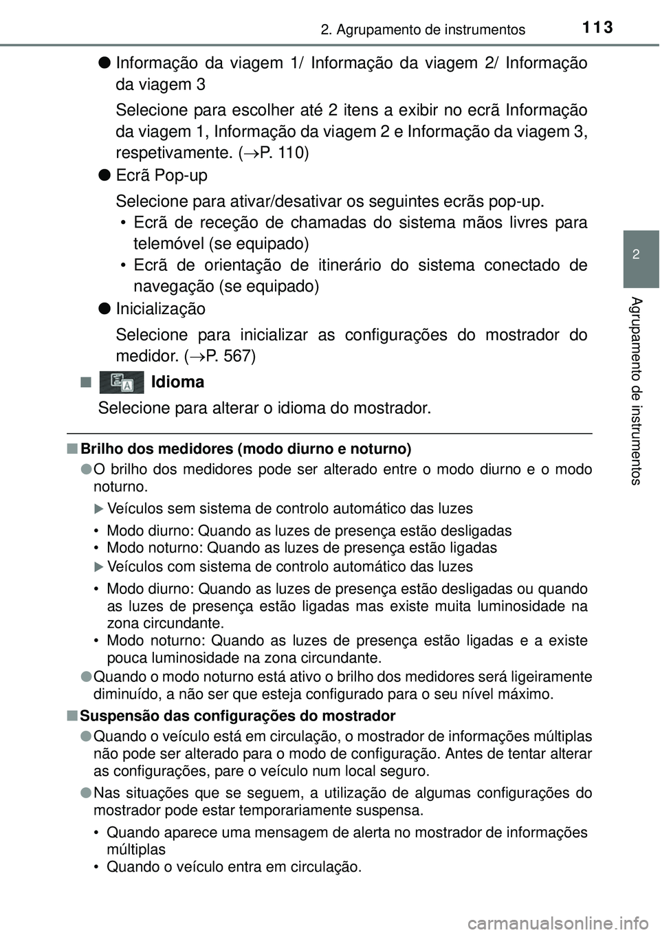 TOYOTA AURIS HYBRID 2016 Manual de utilização (in Portuguese) 1132. Agrupamento de instrumentos
2
Agrupamento de instrumentos
lInformação da viagem 1/ Informação da viagem 2/ Informação
da viagem 3
Selecione para escolher até 2 itens a exibir no ecrã Inf TOYOTA AURIS HYBRID 2016 Manual de utilização (in Portuguese) 1132. Agrupamento de instrumentos
2
Agrupamento de instrumentos
lInformação da viagem 1/ Informação da viagem 2/ Informação
da viagem 3
Selecione para escolher até 2 itens a exibir no ecrã Inf