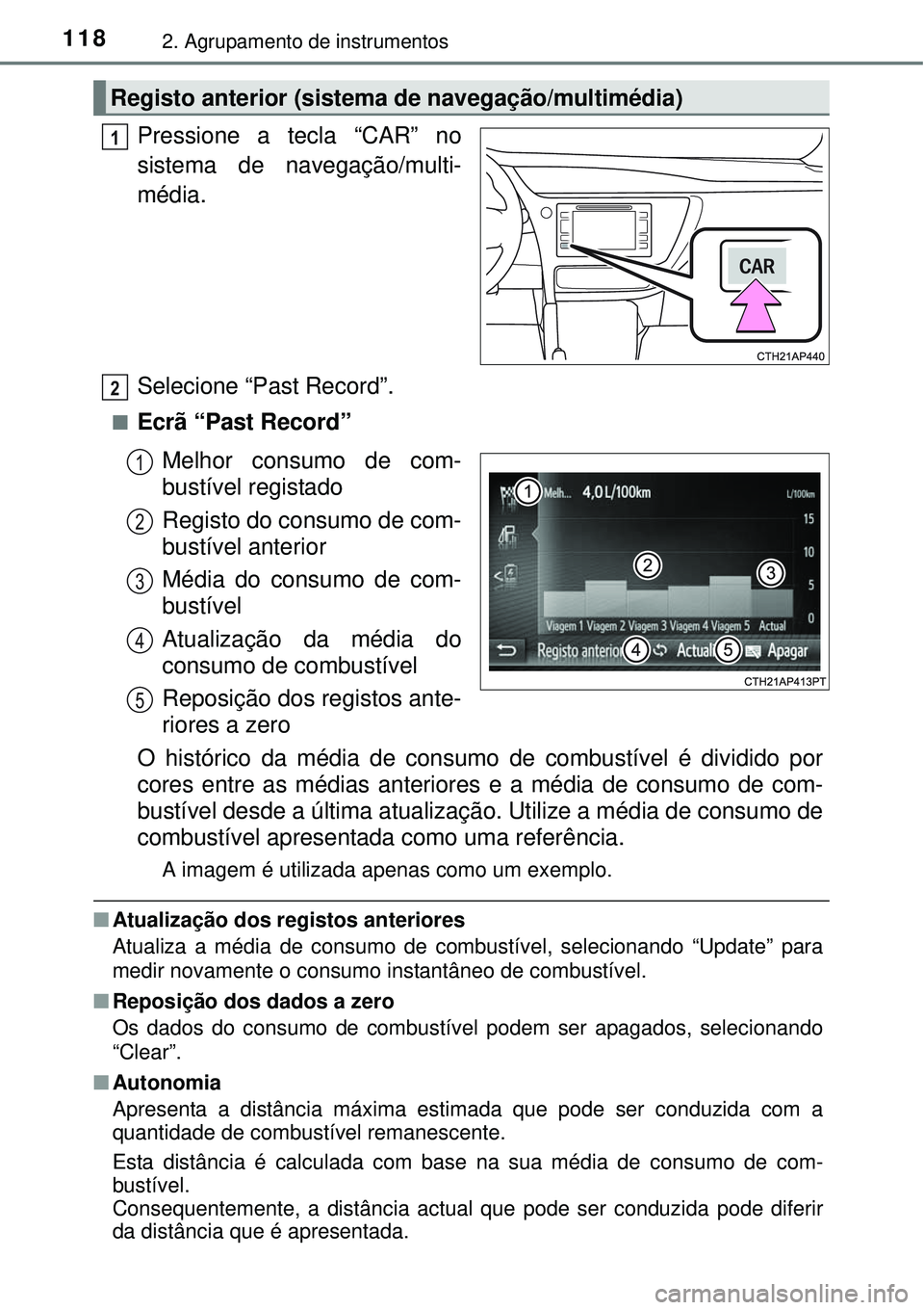 TOYOTA AURIS HYBRID 2016 Manual de utilização (in Portuguese) 1182. Agrupamento de instrumentos
Pressione a tecla “CAR” no
sistema de navegação/multi-
média.
Selecione “Past Record”.
nEcrã “Past Record”
Melhor consumo de com-
bustível registado
TOYOTA AURIS HYBRID 2016 Manual de utilização (in Portuguese) 1182. Agrupamento de instrumentos
Pressione a tecla “CAR” no
sistema de navegação/multi-
média.
Selecione “Past Record”.
nEcrã “Past Record”
Melhor consumo de com-
bustível registado
