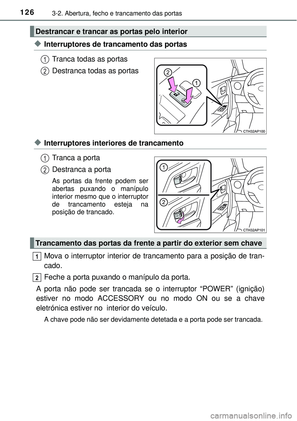 TOYOTA AURIS HYBRID 2016 Manual de utilização (in Portuguese) 1263-2. Abertura, fecho e trancamento das portas
uInterruptores de trancamento das portas
Tranca todas as portas
Destranca todas as portas
uInterruptores interiores de trancamento
Tranca a porta
Destr TOYOTA AURIS HYBRID 2016 Manual de utilização (in Portuguese) 1263-2. Abertura, fecho e trancamento das portas
uInterruptores de trancamento das portas
Tranca todas as portas
Destranca todas as portas
uInterruptores interiores de trancamento
Tranca a porta
Destr
