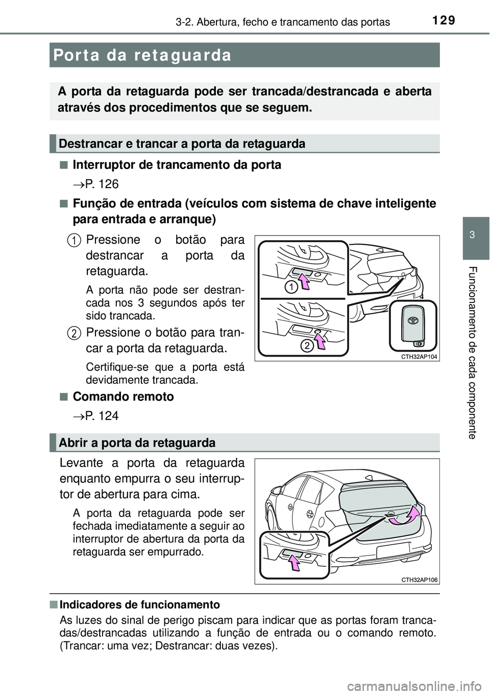 TOYOTA AURIS HYBRID 2016  Manual de utilização (in Portuguese) 1293-2. Abertura, fecho e trancamento das portas
3
Funcionamento de cada componente
nInterruptor de trancamento da porta
P.  1 2 6
nFunção de entrada (veículos com sistema de chave inteligente
p