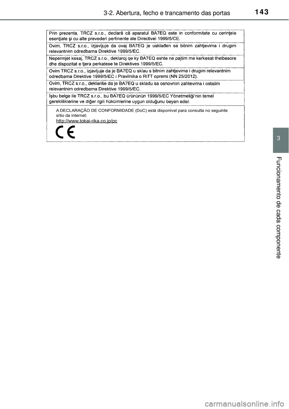 TOYOTA AURIS HYBRID 2016  Manual de utilização (in Portuguese) 1433-2. Abertura, fecho e trancamento das portas
3
Funcionamento de cada componente
A DECLARAÇÃO DE CONFORMIDADE (DoC) está disponível para consulta no seguinte 
sítio da internet:
http://www.tok