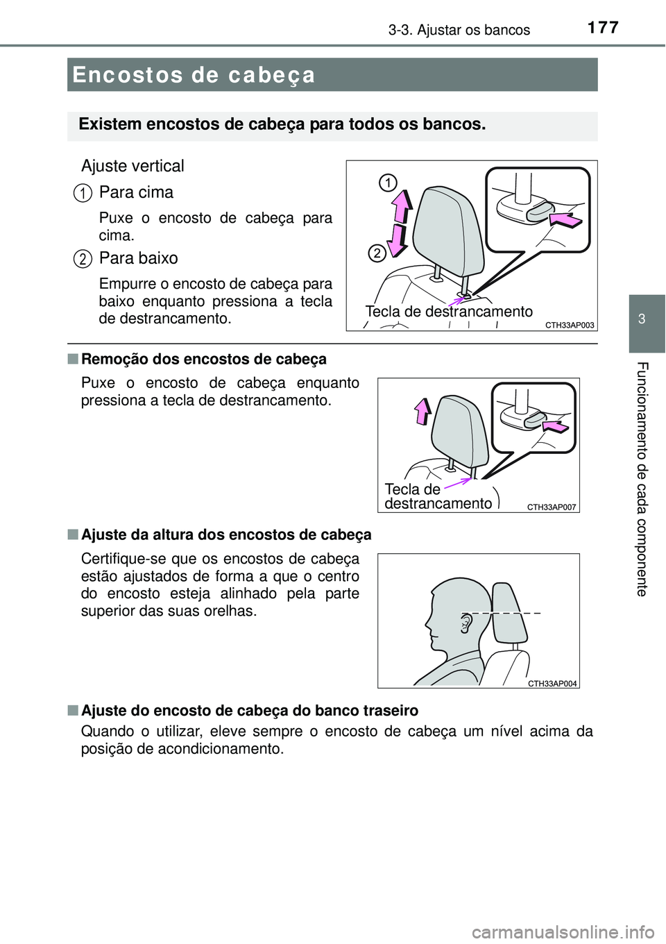 TOYOTA AURIS HYBRID 2016  Manual de utilização (in Portuguese) 1773-3. Ajustar os bancos
3
Funcionamento de cada componente
Ajuste vertical
Para cima
Puxe o encosto de cabeça para
cima.
Para baixo
Empurre o encosto de cabeça para
baixo enquanto pressiona a tecl