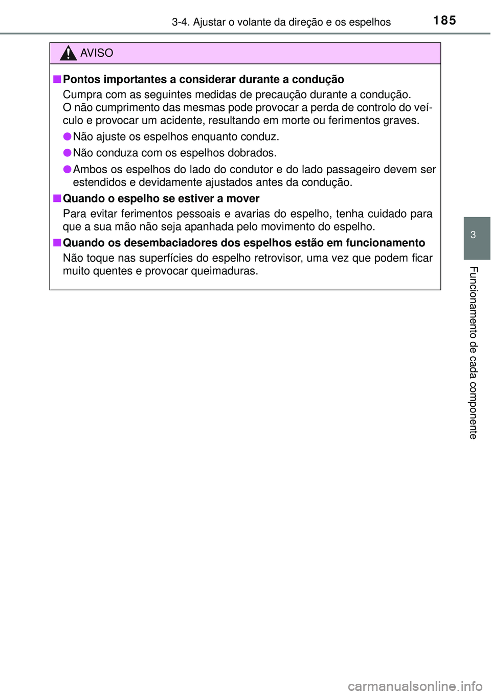 TOYOTA AURIS HYBRID 2016 Manual de utilização (in Portuguese) 1853-4. Ajustar o volante da direção e os espelhos
3
Funcionamento de cada componente
AV I S O
nPontos importantes a considerar durante a condução
Cumpra com as seguintes medidas de precaução du TOYOTA AURIS HYBRID 2016 Manual de utilização (in Portuguese) 1853-4. Ajustar o volante da direção e os espelhos
3
Funcionamento de cada componente
AV I S O
nPontos importantes a considerar durante a condução
Cumpra com as seguintes medidas de precaução du