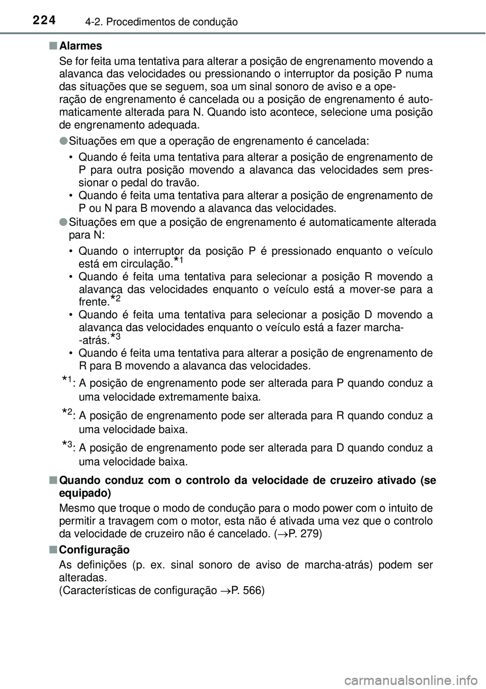 TOYOTA AURIS HYBRID 2016  Manual de utilização (in Portuguese) 2244-2. Procedimentos de condução
nAlarmes
Se for feita uma tentativa para alterar a posição de engrenamento movendo a
alavanca das velocidades ou pressionando o interruptor da posição P numa
da