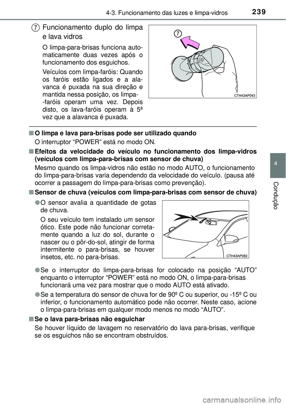 TOYOTA AURIS HYBRID 2016 Manual de utilização (in Portuguese) 2394-3. Funcionamento das luzes e limpa-vidros
4
Condução
Funcionamento duplo do limpa
e lava vidros
O limpa-para-brisas funciona auto-
maticamente duas vezes após o
funcionamento dos esguichos.
Ve TOYOTA AURIS HYBRID 2016 Manual de utilização (in Portuguese) 2394-3. Funcionamento das luzes e limpa-vidros
4
Condução
Funcionamento duplo do limpa
e lava vidros
O limpa-para-brisas funciona auto-
maticamente duas vezes após o
funcionamento dos esguichos.
Ve