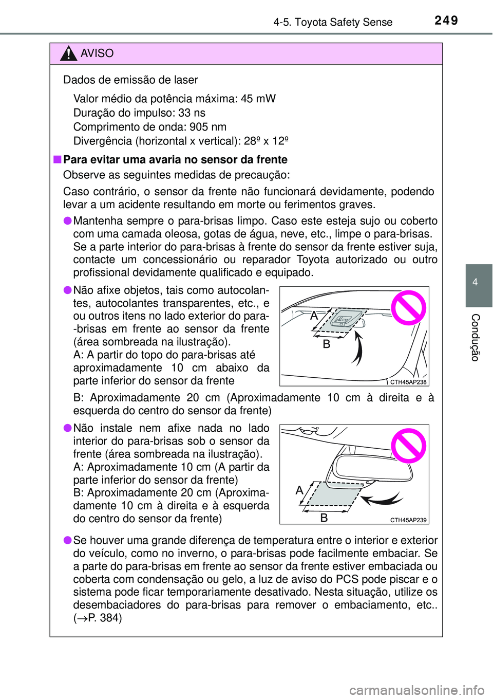 TOYOTA AURIS HYBRID 2016 Manual de utilização (in Portuguese) 2494-5. Toyota Safety Sense
4
Condução
AV I S O
Dados de emissão de laser
Valor médio da potência máxima: 45 mW
Duração do impulso: 33 ns
Comprimento de onda: 905 nm
Divergência (horizontal TOYOTA AURIS HYBRID 2016 Manual de utilização (in Portuguese) 2494-5. Toyota Safety Sense
4
Condução
AV I S O
Dados de emissão de laser
Valor médio da potência máxima: 45 mW
Duração do impulso: 33 ns
Comprimento de onda: 905 nm
Divergência (horizontal