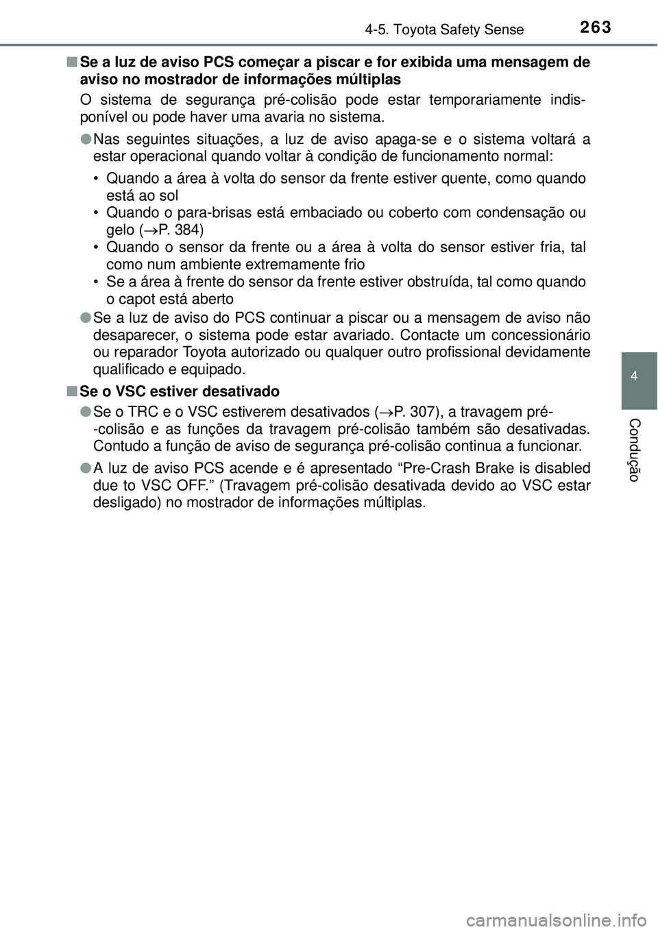 TOYOTA AURIS HYBRID 2016 Manual de utilização (in Portuguese) 2634-5. Toyota Safety Sense
4
Condução
nSe a luz de aviso PCS começar a piscar e for exibida uma mensagem de
aviso no mostrador de informações múltiplas
O sistema de segurança pré-colisão pod TOYOTA AURIS HYBRID 2016 Manual de utilização (in Portuguese) 2634-5. Toyota Safety Sense
4
Condução
nSe a luz de aviso PCS começar a piscar e for exibida uma mensagem de
aviso no mostrador de informações múltiplas
O sistema de segurança pré-colisão pod
