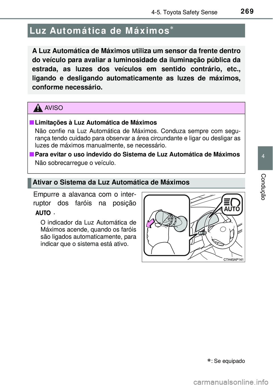 TOYOTA AURIS HYBRID 2016 Manual de utilização (in Portuguese) 2694-5. Toyota Safety Sense
4
Condução
Empurre a alavanca com o inter-
ruptor dos faróis na posição
.
O indicador da Luz Automática de
Máximos acende, quando os faróis
são ligados automaticam TOYOTA AURIS HYBRID 2016 Manual de utilização (in Portuguese) 2694-5. Toyota Safety Sense
4
Condução
Empurre a alavanca com o inter-
ruptor dos faróis na posição
.
O indicador da Luz Automática de
Máximos acende, quando os faróis
são ligados automaticam