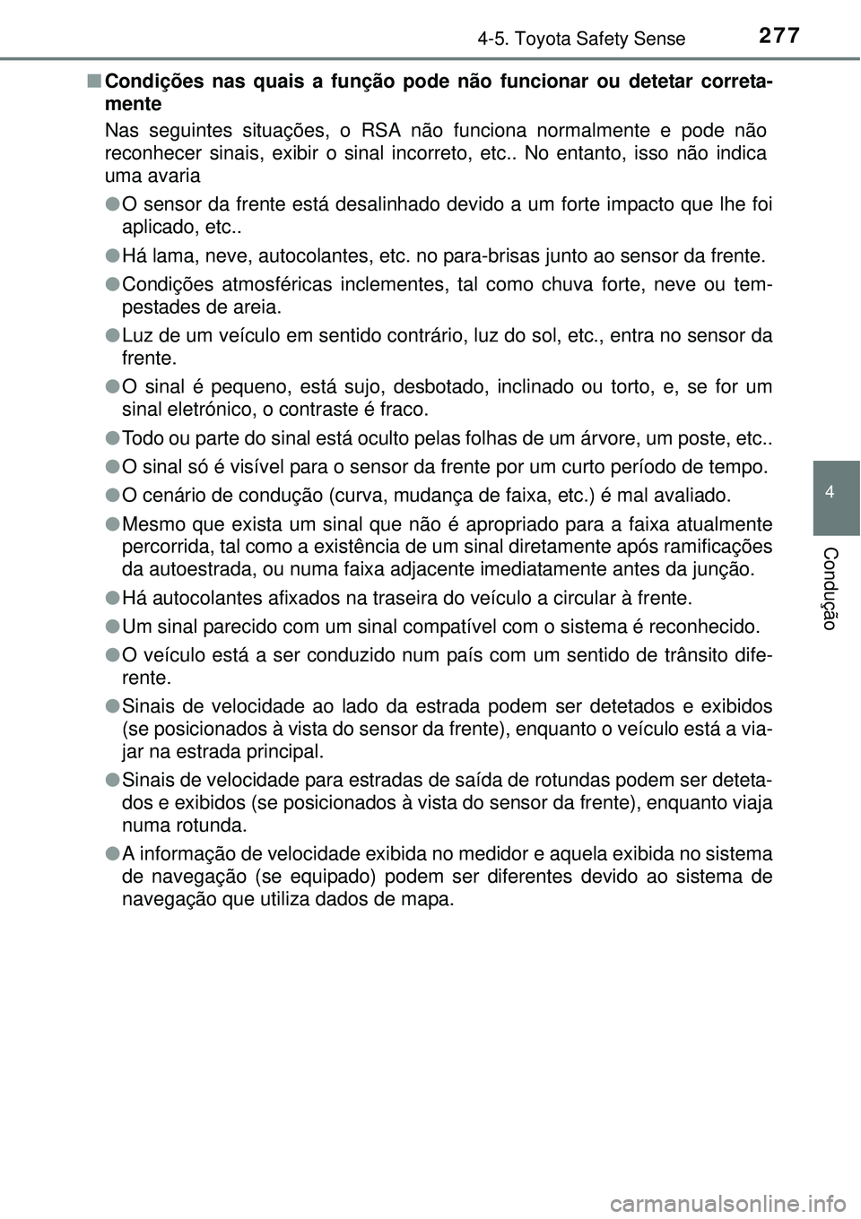 TOYOTA AURIS HYBRID 2016 Manual de utilização (in Portuguese) 2774-5. Toyota Safety Sense
4
Condução
nCondições nas quais a função pode não funcionar ou detetar correta-
mente
Nas seguintes situações, o RSA não funciona normalmente e pode não
reconhec TOYOTA AURIS HYBRID 2016 Manual de utilização (in Portuguese) 2774-5. Toyota Safety Sense
4
Condução
nCondições nas quais a função pode não funcionar ou detetar correta-
mente
Nas seguintes situações, o RSA não funciona normalmente e pode não
reconhec
