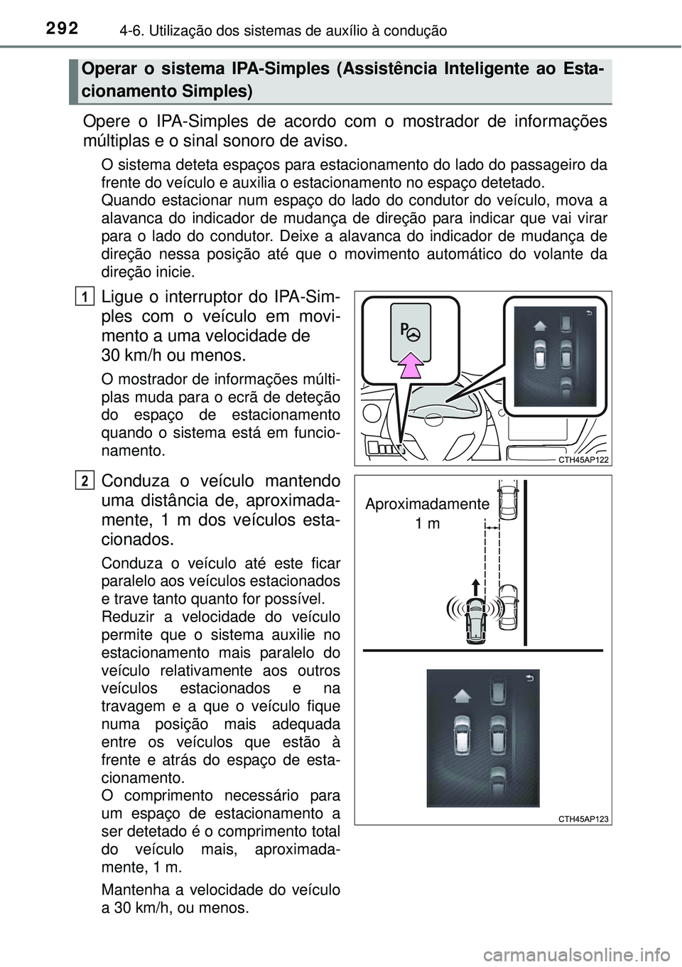 TOYOTA AURIS HYBRID 2016 Manual de utilização (in Portuguese) 2924-6. Utilização dos sistemas de auxílio à condução
Opere o IPA-Simples de acordo com o mostrador de informações
múltiplas e o sinal sonoro de aviso.
O sistema deteta espaços para estacion TOYOTA AURIS HYBRID 2016 Manual de utilização (in Portuguese) 2924-6. Utilização dos sistemas de auxílio à condução
Opere o IPA-Simples de acordo com o mostrador de informações
múltiplas e o sinal sonoro de aviso.
O sistema deteta espaços para estacion