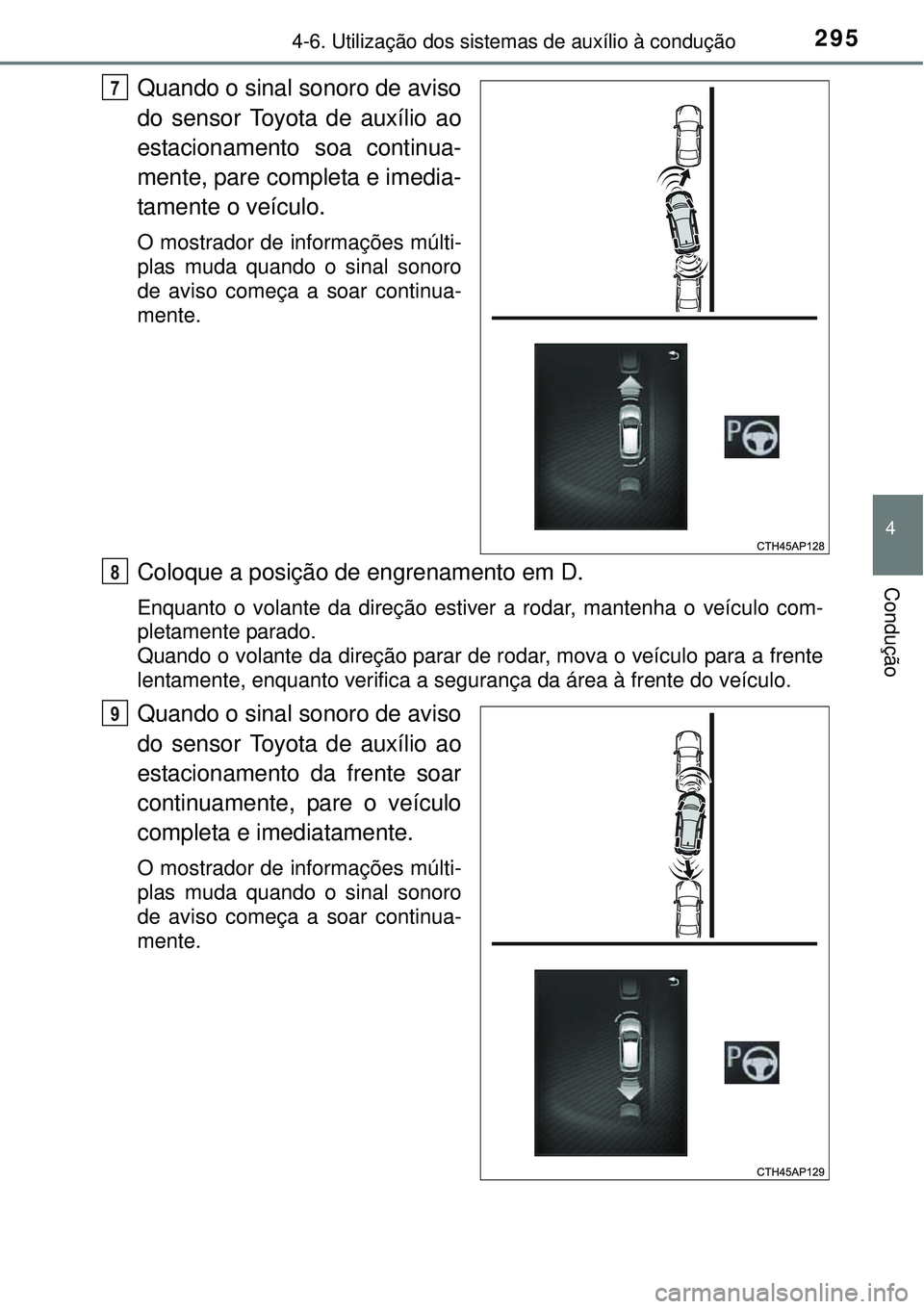 TOYOTA AURIS HYBRID 2016 Manual de utilização (in Portuguese) 2954-6. Utilização dos sistemas de auxílio à condução
4
Condução
Quando o sinal sonoro de aviso
do sensor Toyota de auxílio ao
estacionamento soa continua-
mente, pare completa e imedia-
tame TOYOTA AURIS HYBRID 2016 Manual de utilização (in Portuguese) 2954-6. Utilização dos sistemas de auxílio à condução
4
Condução
Quando o sinal sonoro de aviso
do sensor Toyota de auxílio ao
estacionamento soa continua-
mente, pare completa e imedia-
tame