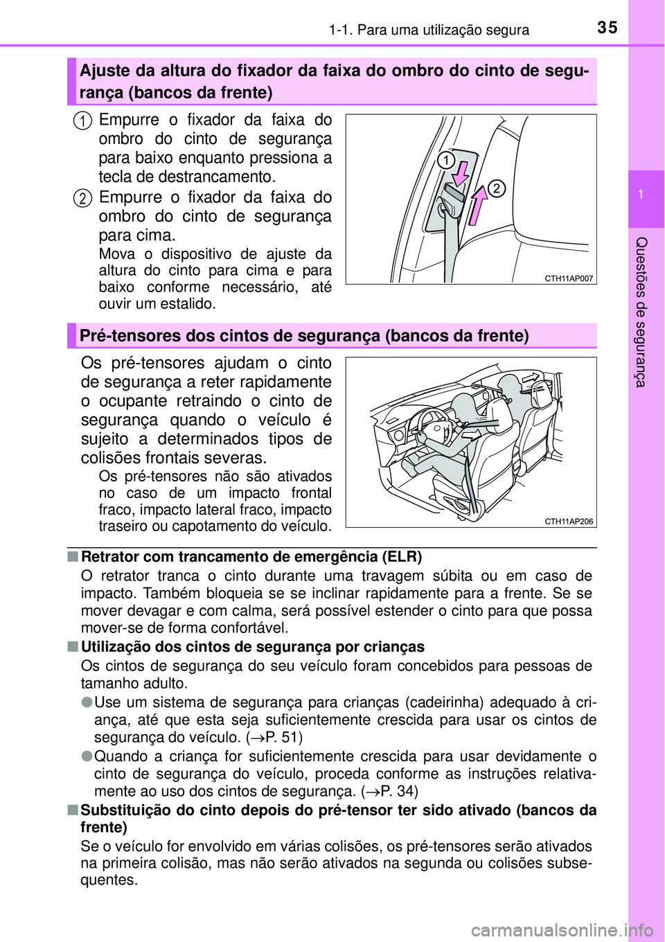 TOYOTA AURIS HYBRID 2016 Manual de utilização (in Portuguese) 351-1. Para uma utilização segura
1
Questões de segurança
Empurre o fixador da faixa do
ombro do cinto de segurança
para baixo enquanto pressiona a
tecla de destrancamento.
Empurre o fixador da f TOYOTA AURIS HYBRID 2016 Manual de utilização (in Portuguese) 351-1. Para uma utilização segura
1
Questões de segurança
Empurre o fixador da faixa do
ombro do cinto de segurança
para baixo enquanto pressiona a
tecla de destrancamento.
Empurre o fixador da f