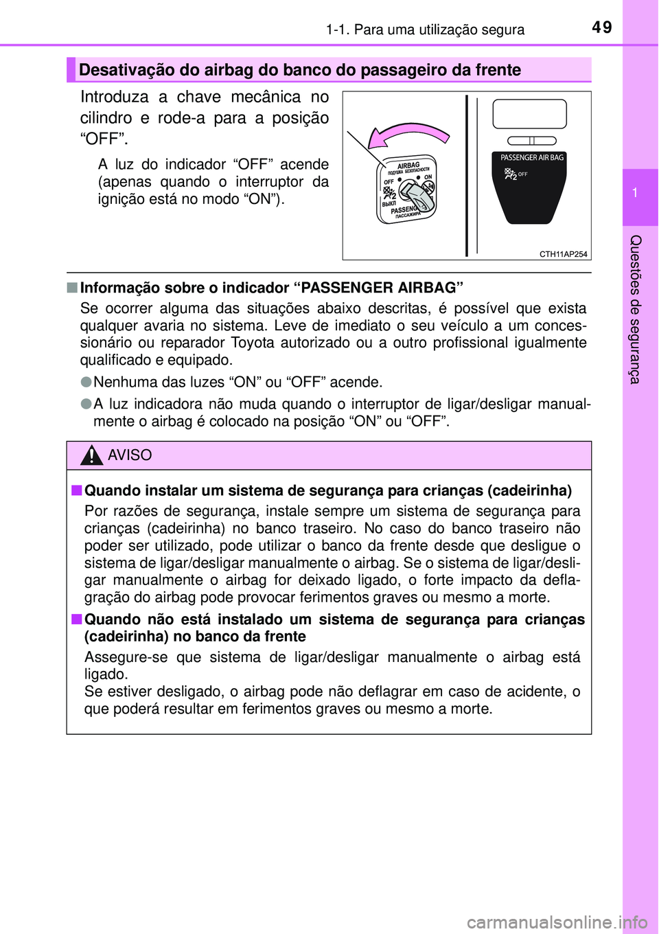 TOYOTA AURIS HYBRID 2016 Manual de utilização (in Portuguese) 491-1. Para uma utilização segura
1
Questões de segurança
Introduza a chave mecânica no
cilindro e rode-a para a posição
“OFF”.
A luz do indicador “OFF” acende
(apenas quando o interrup TOYOTA AURIS HYBRID 2016 Manual de utilização (in Portuguese) 491-1. Para uma utilização segura
1
Questões de segurança
Introduza a chave mecânica no
cilindro e rode-a para a posição
“OFF”.
A luz do indicador “OFF” acende
(apenas quando o interrup
