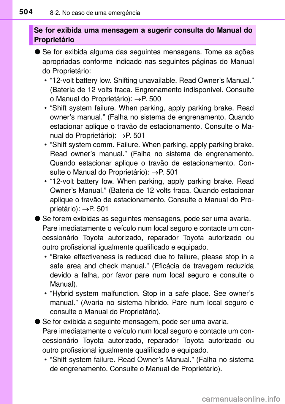 TOYOTA AURIS HYBRID 2016  Manual de utilização (in Portuguese) 5048-2. No caso de uma emergência
lSe for exibida alguma das seguintes mensagens. Tome as ações
apropriadas conforme indicado nas seguintes páginas do Manual
do Proprietário:
• “12-volt batte