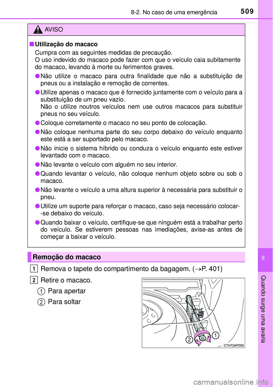 TOYOTA AURIS HYBRID 2016 Manual de utilização (in Portuguese) 5098-2. No caso de uma emergência
8
Quando surge uma avariaRemova o tapete do compartimento da bagagem. (P. 401)
Retire o macaco.
Para apertar
Para soltar
AV I S O
nUtilização do macaco
Cumpra c TOYOTA AURIS HYBRID 2016 Manual de utilização (in Portuguese) 5098-2. No caso de uma emergência
8
Quando surge uma avariaRemova o tapete do compartimento da bagagem. (P. 401)
Retire o macaco.
Para apertar
Para soltar
AV I S O
nUtilização do macaco
Cumpra c