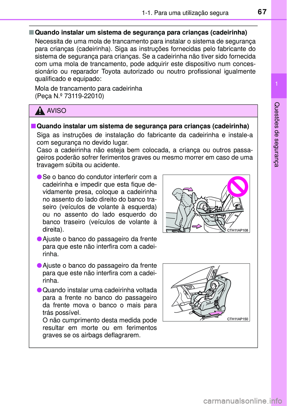 TOYOTA AURIS HYBRID 2016 Manual de utilização (in Portuguese) 671-1. Para uma utilização segura
1
Questões de segurança
nQuando instalar um sistema de segurança para crianças (cadeirinha)
Necessita de uma mola de trancamento para instalar o sistema de segu TOYOTA AURIS HYBRID 2016 Manual de utilização (in Portuguese) 671-1. Para uma utilização segura
1
Questões de segurança
nQuando instalar um sistema de segurança para crianças (cadeirinha)
Necessita de uma mola de trancamento para instalar o sistema de segu