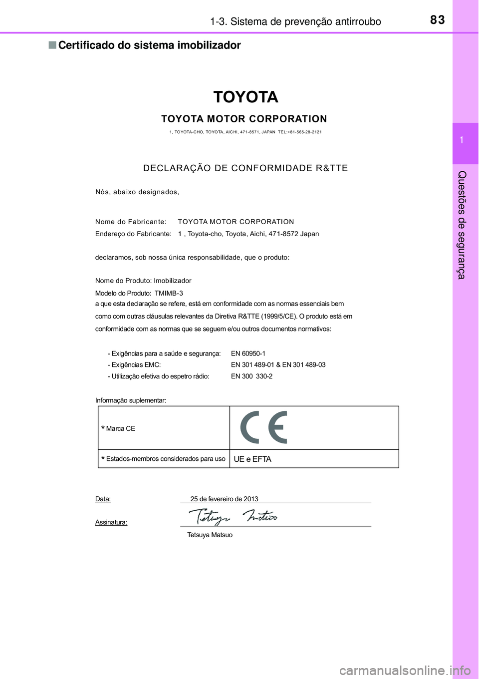TOYOTA AURIS HYBRID 2016 Manual de utilização (in Portuguese) 831-3. Sistema de prevenção antirroubo
1
Questões de segurança
nCertificado do sistema imobilizador
TOYOTA
TOYOTA MOTOR CORPORATION1, TOYOTA-CHO, TOYOTA, AICHI, 471-8571, JAPAN TEL:+81-565-28-212 TOYOTA AURIS HYBRID 2016 Manual de utilização (in Portuguese) 831-3. Sistema de prevenção antirroubo
1
Questões de segurança
nCertificado do sistema imobilizador
TOYOTA
TOYOTA MOTOR CORPORATION1, TOYOTA-CHO, TOYOTA, AICHI, 471-8571, JAPAN TEL:+81-565-28-212